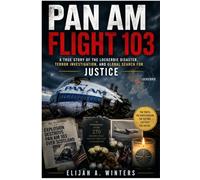 Pan Am Flight 103: A True Story of the Lockerbie Disaster, Terror Investigation, and Global Search for Justice