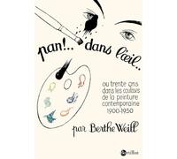 Pan ! Dans l'oeil !...: Ou trente ans dans les coulisses de la peinture contemporaine 1900-1930
