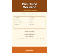Pan Dulce Mexicano: 50 Recetas de Panadería