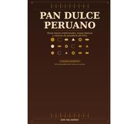 Pan Dulce Peruano: Panes dulces tradicionales, masas festivas y clásicos de panadería del Perú