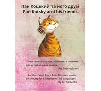 Пан Коцький та його друзі / Pan Kotsky and his friends: Ілюстрована казка, лічилки та словник для дітей на двох мовах. / An Illustrated Fairy Tale, ... a Dictionary for Children in Two Languages.