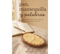 Pan, mantequilla y palabras: 150 reflexiones para reconocer lo que sientes y volver a ti