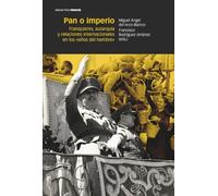 Pan o imperio: Franquismo, autarquía y relaciones internacionales en los «años del hambre» (Obras singulares)