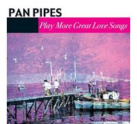 Pan Pipe Magic - Pan Pipes Play More Great Love Songs