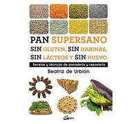 Pan supersano sin gluten, sin harinas, sin lácteos y sin huevo : Recetas y técnicas de panadería y repostería (Nutrición y salud)