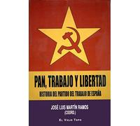 Pan, trabajo y libertad: Historia del Partido del Trabajo de España (Ensayo)