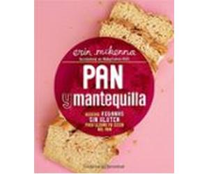 Pan Y Mantequilla: Recetas Veganas Sin Gluten Para Llenar Tu Cesta Del