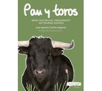 Pan Y Toros: Breve Historia Del Pensamiento Antitaurino Español