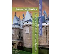 Panache Hidden Gems of Nantes: Panache Nantes (Panache Travel Guides with Pictures)
