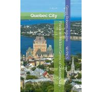 Panache Hidden Gems of Quebec City: Quebec City (Panache Canada with Pictures)
