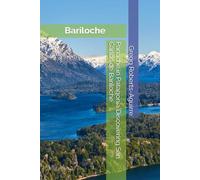 Panache in Patagonia Discovering San Carlos de Bariloche: San Carlos de Bariloche with Panache: 18 (South America with Panache)