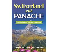 Panache Switzerland: Stylish Guide to the Heart of Europe (Deluxe Panache Travel Guides with Pictures)
