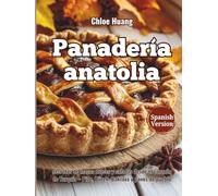 Panadería anatolia: secretos de masas dulces y saladas desde el corazón de Turquía - Pide, Börek, Baklava y panes de pueblo