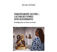 Panafricanisme culturel : l'action des femmes afro-descendantes: Stratégie pour un retour au vivant