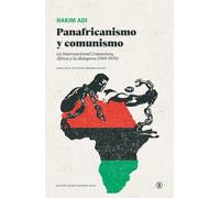 PANAFRICANISMO Y COMUNISMO: La Internacional Comunista, África y la diáspora (1919-1939) (Marxismos negros)