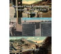 Panama Canal Construction (1904-14): Postcards, Tales and Facts (BW)