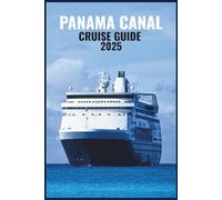 PANAMA CANAL CRUISE GUIDE 2025: Discover Cartagena’s Charm, Gatun Lake’s Beauty, the Engineering Marvel of the Locks, and Exotic Ports Across Central America and the Caribbean