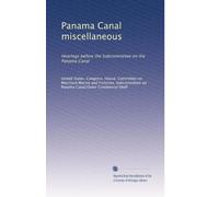 Panama Canal miscellaneous: Hearings before the Subcommittee on the Panama Canal