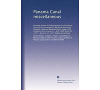 Panama Canal miscellaneous: Hearings before the Subcommittee on the Panama Canal of the Committee on Merchant Marine and Fisheries, House of ... ... April 12, 13, 1977, Balboa, Canal Zone