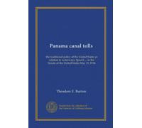 Panama canal tolls: the traditional policy of the United States in relation to waterways. Speech ... in the Senate of the United States May 19, 1914
