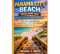 PANAMA CITY BEACH TRAVEL GUIDE 2026: America’s Most Underrated Coastal Escape, Hidden Gems, Sugar-White Sands, Smart Itineraries, Family-Friendly Adventures & Local Insider Tips