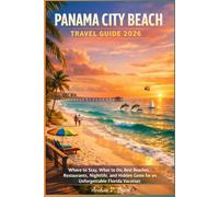 Panama City Beach Travel Guide 2026: Where to Stay, What to Do, Best Beaches, Restaurants, Nightlife, and Hidden Gems for an Unforgettable Florida Vacation