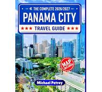 PANAMA CITY TRAVEL GUIDE 2026-2027: The Ultimate 150+ Adventures, Hidden Gems & Unforgettable Experiences with GPS Coordinates, Insider Tips & Detailed Maps