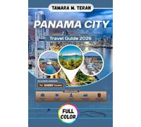 Panama City Travel Guide 2026 (Full-Color): A Practical Handbook for Discovering Historic Streets, Modern Skylines, Tropical Islands, and Authentic Panamanian Experiences