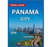 Panama City Travel Guide 2026: Top Attractions, Where to Stay, Hidden Gems & Off-the-Beaten-Path Spots, Outdoor Adventures & Things to Do, Cultural ... Day Trips and Nearby E (EXPLORE THE GLOBE)