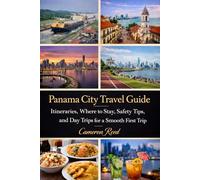Panama City Travel Guide: Itineraries, Where to Stay, Safety Tips, and Day Trips for a Smooth First Trip
