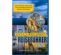 PANAMA GÜNSTIGE REISEFÜHRER 2026: Clevere Planung, Insider-Tipps und erschwingliche Abenteuer zwischen zwei Ozeanen