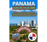 Panama Guía De Viaje 2025: Un compañero de viaje completo lleno de consejos privilegiados, cultura vibrante y lo mejor de las playas y atracciones de América Central.