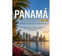 Panamá Guía de Viaje 2027: Itinerarios, Canal de Panamá, Islas, Selvas Tropicales, Gastronomía Local y Consejos Esenciales para Quienes Visitan el País por Primera Vez