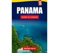PANAMA GUIDA DI VIAGGIO 2026: Scopri tour sui canali, avventure nella foresta pluviale, spiagge caraibiche, cibo locale e consigli per la pianificazione del viaggio in America Centrale