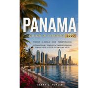 Panama Guida di Viaggio 2027: Itinerari, Canale di Panama, Isole, Foreste Pluviali, Cucina Locale e Consigli di Viaggio Essenziali per Chi Visita il Paese per la Prima Volta