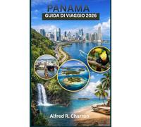 PANAMA GUIDA DI VIAGGIO: Esplorare la natura, il patrimonio e l'avventura in una terra che unisce due mondi