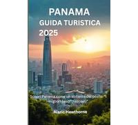 Panama Guida turistica 2025: Scopri Panama come un abitante del posto: “I migliori tesori nascosti”