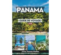 PANAMA GUIDE DE VOYAGE 2026: Explorez les panoramas urbains et les vieux quartiers, les îles des Caraïbes, les forêts tropicales, les aventures du Pacifique et les expériences de l'Amérique centrale.
