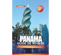 PANAMA Guide de voyage 2026: Randonnées dans la jungle, stations balnéaires, vie nocturne et excursions d'une journée au départ de Panama City