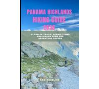 PANAMA HIGHLANDS HIKING GUIDE 2026: Ultimate Trails, Scenic Views and Hidden Gems for Adventure Lovers (SUMMITS & TRAILS: GLOBAL HIKING GUIDES)