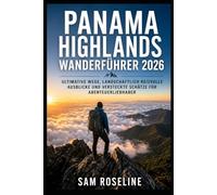 PANAMA HIGHLANDS WANDERFÜHRER 2026: ULTIMATIVE WEGE, LANDSCHAFTLICH REIZVOLLE AUSBLICKE UND VERSTECKTE SCHÄTZE FÜR ABENTEUERLIEBHABER (SUMMITS & TRAILS: GLOBAL HIKING GUIDES)