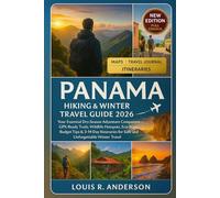Panama Hiking & Winter Travel Guide 2026: Your Essential Dry-Season Adventure Companion - GPX-Ready Trails, Wildlife Hotspots, Eco-Stays, Budget Tips ... for Safe and Unforgettable Winter Travel