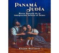 PANAMÁ JUDÍA: Breve historia de la inmigración hebrea al Istmo (Historia de Panamá)