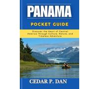PANAMA POCKET GUIDE: Discover the Heart of Central America Through Culture, Nature, and Timeless Adventure