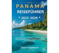 Panama Reiseführer 2025-2026: Entdecken Sie Top-Attraktionen, kulturelle Schätze, kulinarische Köstlichkeiten, versteckte Juwelen und lokale Geheimnisse