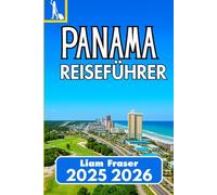 PANAMA REISEFÜHRER 2025 2026: Erlebnisse, Kultur und praktische Tipps für Individualreisende