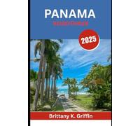 PANAMA REISEFÜHRER 2025: Ein Land der Legenden, üppigen Landschaften und unvergesslichen Aromen