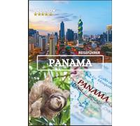 Panama Reiseführer 2026-2027: Entdecken Sie verborgene Paradiese, zeitlose Kultur und unvergessliche Abenteuer im Herzen Mittelamerikas