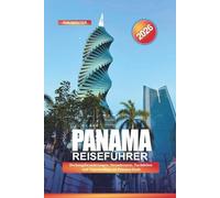 PANAMA Reiseführer 2026: Dschungelwanderungen, Strandresorts, Nachtleben und Tagesausflüge ab Panama-Stadt