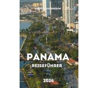 PANAMA REISEFÜHRER 2026: Eine vollständige Reise durch tropische Regenwälder, lebendige Städte, historische Kanalrouten, Strände und Alltagskultur
